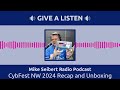 CybFest NW 2024 Recap and Unboxing | Mike Seibert Radio Podcast