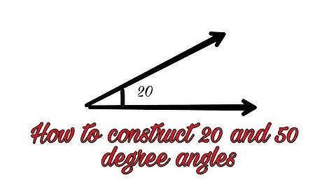 How to Construct 20 and 50 degree of angle