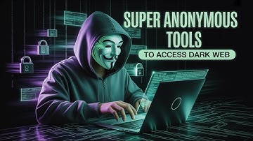 10 Super Anonymous Tools Used By Hackers  To Access The Dark Web