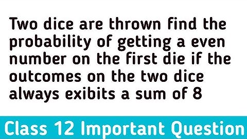 Two dice are thrown find the probability of getting a even number on the first die if the outcomes o
