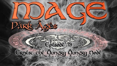 Lets Play - Mage - Dark Ages -  15 - Ernest the Hungry Hungry Node