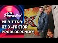 Mi a titka az xfaktor producernek  verebly marcell  a te podcastod 03