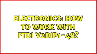 Electronics: How to work with FTDI V2DIP1-48? (2 Solutions!!)