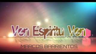 Ven Espiritu Ven - Marcos Barrientos  | LETRA |