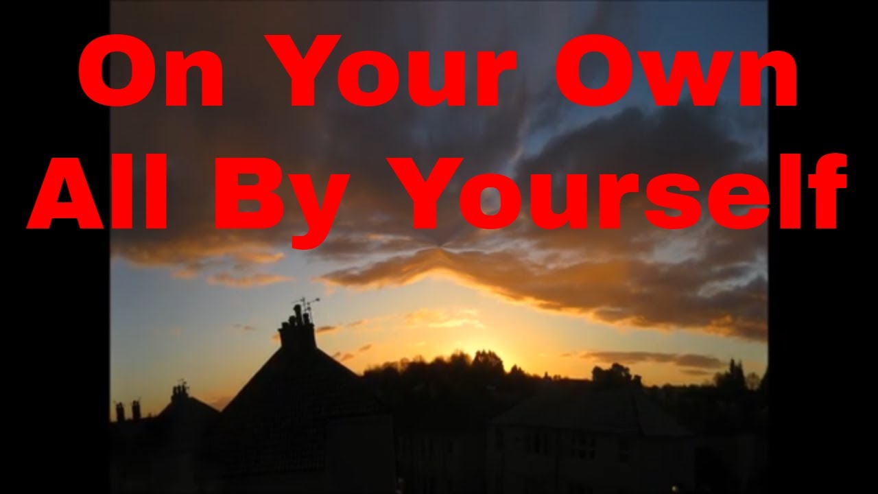 On Your Own All By Yourself (Original Song) - YouTube