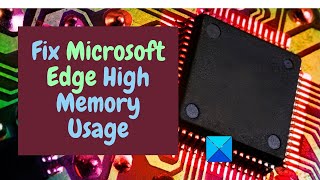 fix microsoft edge high memory usage in windows 11/10