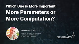 Which one is more important: more parameters or more computation? - Jason Weston