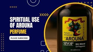 SPIRITUAL USE OF AROUNA PERFUME 