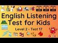 ESL - English Listening Test for Kids - Level Two - Test 17