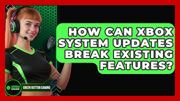 How Can Xbox System Updates Break Existing Features? - Green Button Gaming