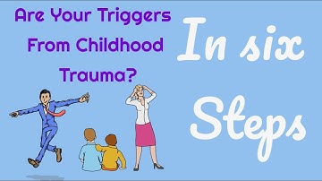 How to Figure Out Your Childhood Trauma Triggers - Six Steps