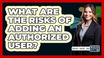 What Are The Risks Of Adding An Authorized User?