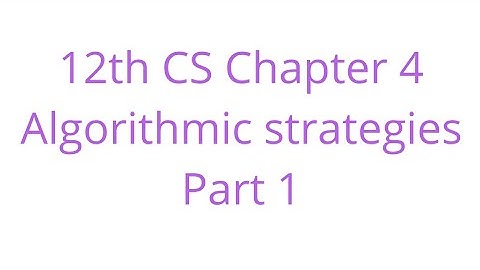 12th CS Chapter 4   Algorithmic Strategies  Part 1