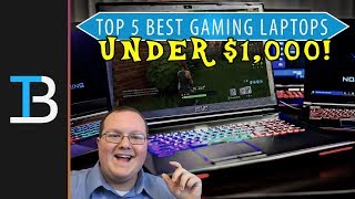 Top 5 Best Gaming Laptops Under $1,000 in 2018!
