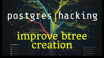 Hacking Postgres – btree build and make wal records batched