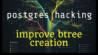 Hacking Postgres – btree build and make wal records batched