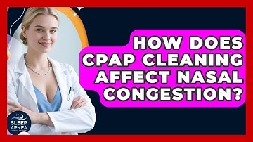 How Does CPAP Cleaning Affect Nasal Congestion? - Sleep Apnea Support Network