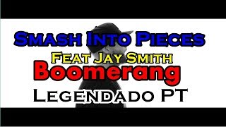 Smash Into Pieces - Boomerang (Feat Jay Smith) Legendado PT