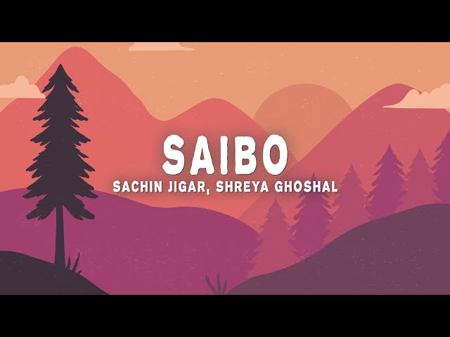 Saibo (Lyrics) - Sachin-Jigar, Shreya Ghosha, Tochi Raina class=