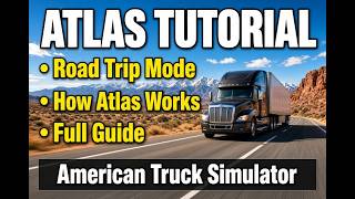🗺️ Atlas Tutorial – Road Trip Mode | American Truck Simulator