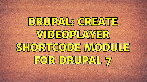 Drupal: Create videoplayer shortcode module for drupal 7 (2 Solutions!!)
