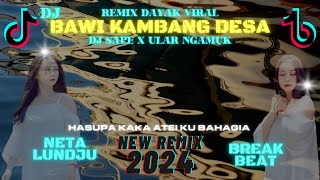 DJ SAPE DAYAK BAWI KAMBANG DESA x DJ ULAR NGAMUK - NETA LUNDJU REMIX VIRAL 2024 BREAKBEAT FULL BASS