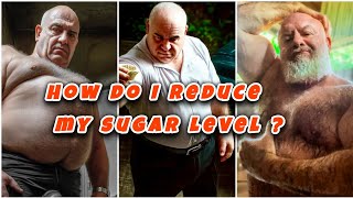 HOW DO I REDUCE my SUGAR LEVEL ?