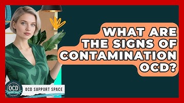 What Are The Signs Of Contamination OCD? - OCD Support Space