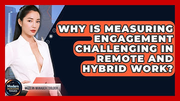 Why Is Measuring Engagement Challenging In Remote And Hybrid Work? - Modern Manager Toolbox