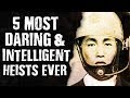 5 Most DARING & INTELLIGENT HEISTS Ever