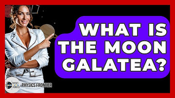 What Is The Moon Galatea? - Physics Frontier
