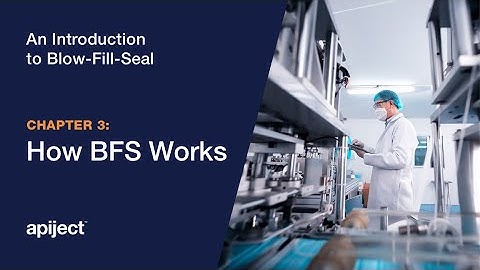 3 - Introduction to Blow-Fill-Seal / How Blow-Fill-Seal Works