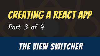 Creating a React App – Building a View Switcher (Part 3)