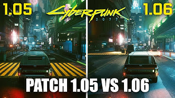 Cyberpunk 2077 PC Patch 1.05 vs 1.06