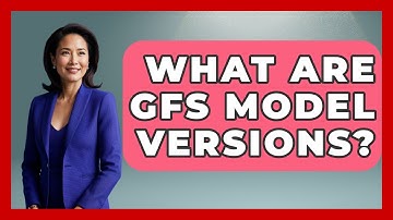 What Are GFS Model Versions? - Weather Watchdog