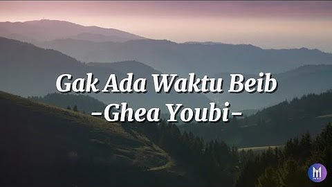 Lirik Lagu GAK ADA WAKTU BEIB - GHEA YOUBI
