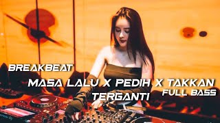 DJ MASA LALU X PEDIH X TAKKAN TERGANTI BREAKBEAT FULL BASS FYP TIKTOK