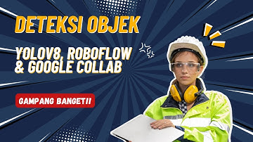 Tutorial Deteksi Objek dengan YOLOv8 di Google Colab + Roboflow | Anti Ribet!