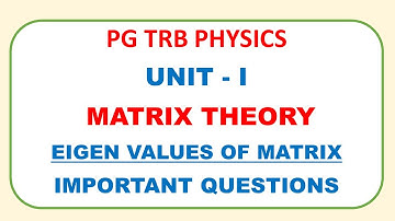 PG TRB PHYSICS | UNIT 1 MATRIX THEORY | EGEN VALUES  OF MATRIX