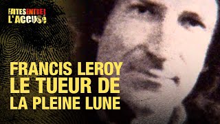 Faites Entrer l'Accusé : Francis Leroy, le tueur de la pleine lune