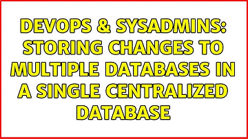 DevOps & SysAdmins: Storing changes to multiple databases in a single centralized database