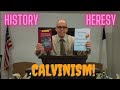 Calvinism history and heresy