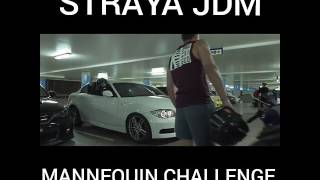 Straya JDM Mannequin Challenge