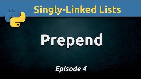 Prepending a node to a singly-linked list using Python (Ep. 4)