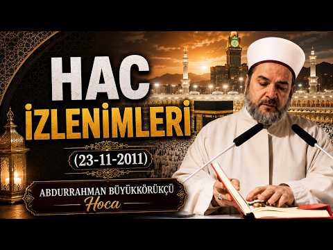 Hac İzlenimleri (23-11-2011)- Abdurrahman Büyükkörükçü Hoca