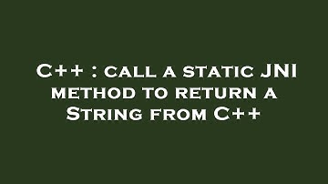 C++ : call a static JNI method to return a String from C++