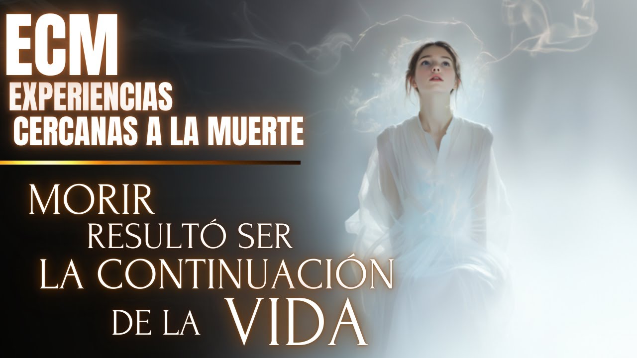 ECM : "Al verlo, comprendes que la muerte es un COMIENZO" EXPERIENCIAS