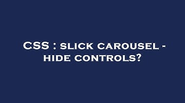 CSS : slick carousel - hide controls?