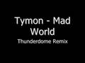 Tymon - Mad world ( Thunderdome remix )