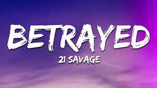 21 Savage - BETRAYED (Lyrics)